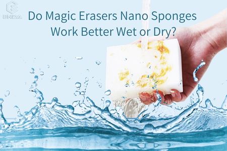 Do Magic Erasers Nano Sponges Work Better Wet or Dry?