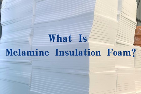 What is melamine insulation foam?