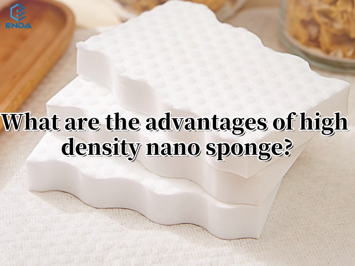 What are the advantages of high density nano sponge?