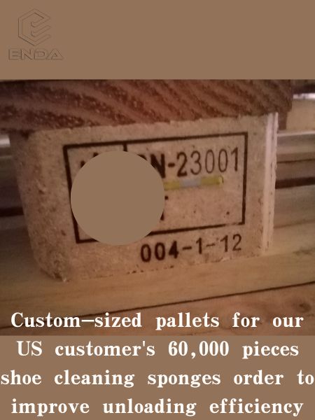 Customsized pallets for our US customer 60,000 pieces shoe cleaning sponges order to improve unloading efficiency